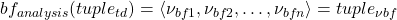 \begin{equation*} bf_{analysis}(tuple_{td}) = \langle \nu_{bf1}, \nu_{bf2}, \ldots, \nu_{bfn} \rangle = tuple_{\nu bf} \end{equation*}