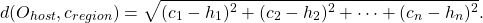 \begin{equation*}d(O_{host},c_{region})=\sqrt{(c_1-h_1)^2+(c_2-h_2)^2+\cdots+(c_n-h_n)^2}.\end{equation*}